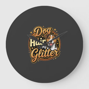Dog Hair Is My Glitter Dog Lover Large Clock