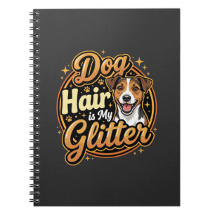 Dog Hair Is My Glitter Dog Lover Notebook