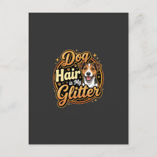 Dog Hair Is My Glitter Dog Lover Postcard