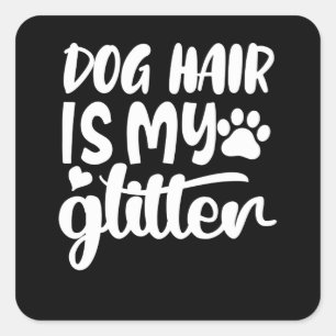 dog hair is my glitter square sticker