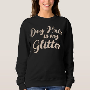 "Dog Hair is my Glitter" Sweatshirt