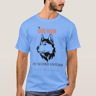 Dog Hair Is My Second Uniform T-Shirt – Funny Pet