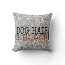 Dog Hair is the New Black Throw Pillow