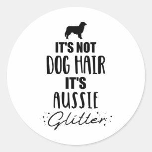 Dog hair its Aussie glitter Australian shepherd Classic Round Sticker