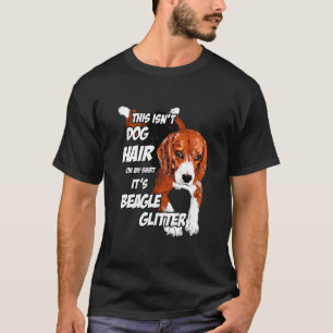 Dog Hair On My Its Beagle T-Shirt