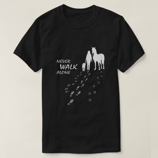 Dog horse  never walk alone  horse fan dog lover  T-Shirt (Design Front)