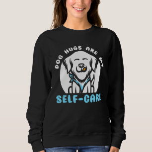 Dog Hugs Self Care Westie West Highland Terrier Do Sweatshirt