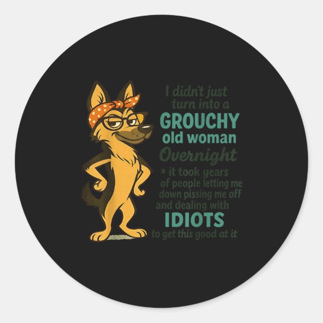 Dog I Didn't Just Turn Into A Grouchy Old Woman Ov Classic Round Sticker (Front)