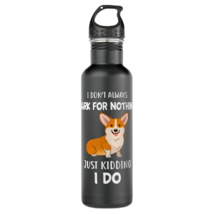 Dog I Dont Always Bark For Nothing Just Kidding I  710 Ml Water Bottle