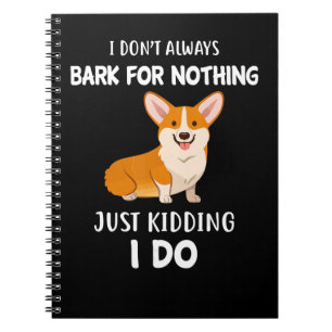 Dog I Dont Always Bark For Nothing Just Kidding I  Notebook