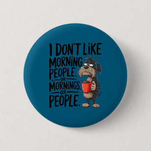 Dog i don't like morning people morning people fun 6 cm round badge