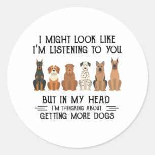 Dog I Might Look Like I'm Listening To You Funny Classic Round Sticker