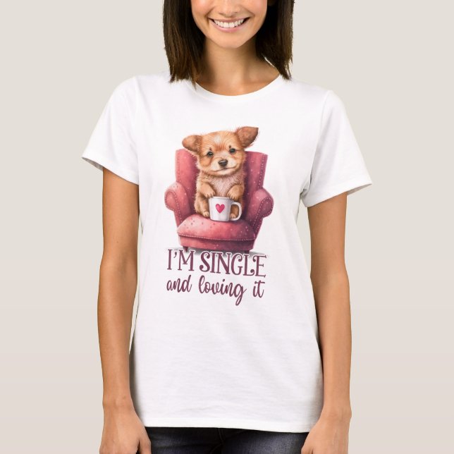 Dog I'm Single and Loving It T-Shirt (Front)