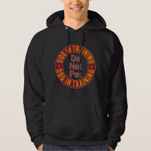Dog In Training Do NOT Pet Dog Training Hoodie