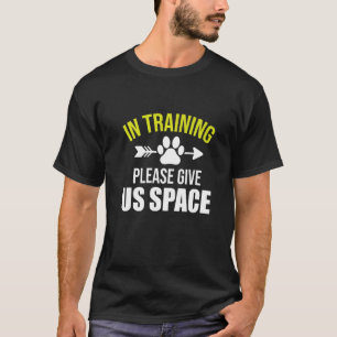 Dog In Training Please Give Us Space  Dog Trainer T-Shirt