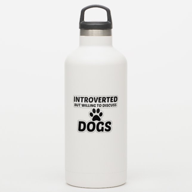 DOG INTROVERTED BUT WILLING TO DISCUSS (Waterbottle)