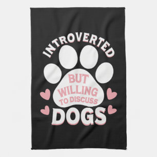 Dog Introverted But Willing to Discuss Dogs Tea Towel