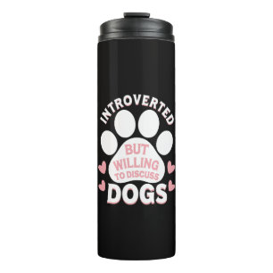Dog Introverted But Willing to Discuss Dogs Thermal Tumbler