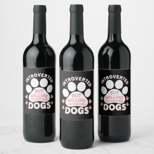 Dog Introverted But Willing to Discuss Dogs Wine Label