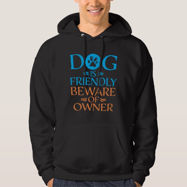 Dog Is Friendly Beware Owner Warning Humour Protec Hoodie (Front)