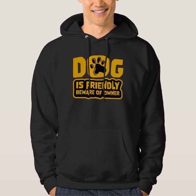 Dog Is Friendly Beware Owner Warning Humour Protec Hoodie (Front)