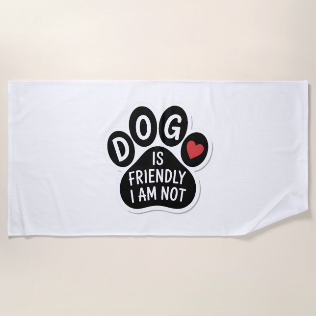 Dog Is Friendly I Am Not Beach Towel (Front)