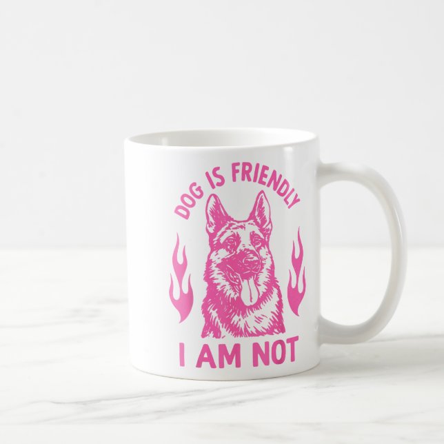 Dog Is Friendly I Am Not - German Shepherd Dog Fun Coffee Mug (Right)