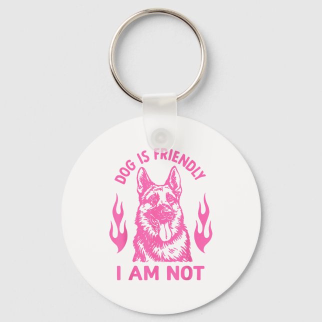Dog Is Friendly I Am Not - German Shepherd Dog Fun Key Ring (Front)