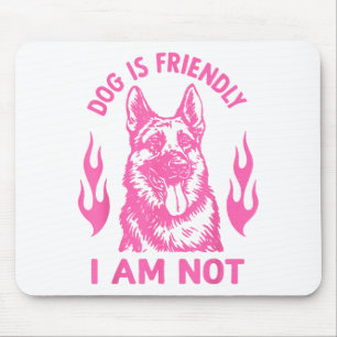 Dog Is Friendly I Am Not - German Shepherd Dog Fun Mouse Mat