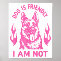 Dog Is Friendly I Am Not - German Shepherd Dog Fun