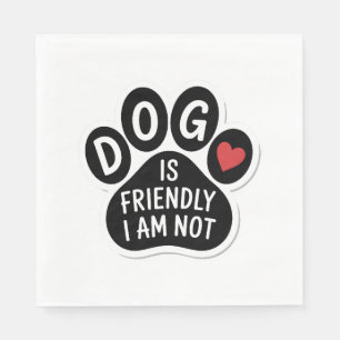 Dog Is Friendly I Am Not Napkin