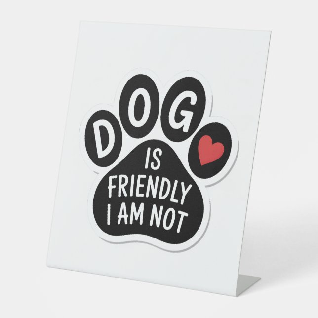 Dog Is Friendly I Am Not Pedestal Sign (Front)