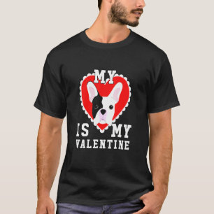 Dog Is My Valentine French Bulldog T-Shirt