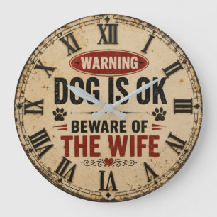 Dog Is OK Beware of the Wife Funny Large Clock