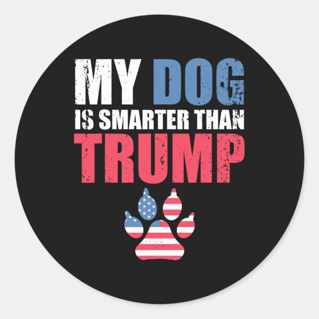 Dog Is Smarter Than Your President Trump Funny Ant Classic Round Sticker (Front)