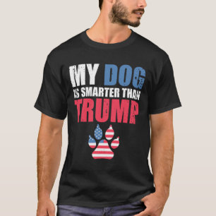 Dog Is Smarter Than Your President Trump Funny Ant T-Shirt