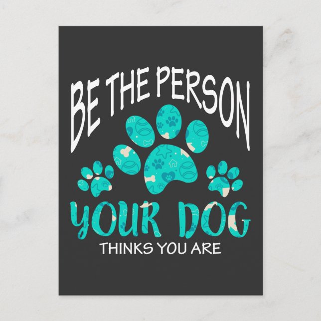 Dog Lover Be the Person Your Dog Thinks You Are Postcard (Front)