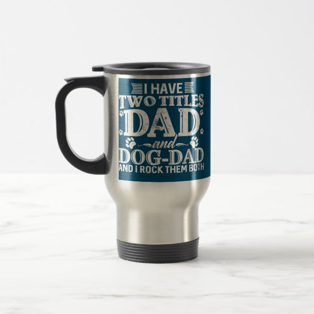 Dog Lover Dad Funny Puppy Father Quote Fathers Travel Mug (Left)
