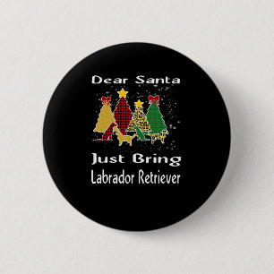 Dog Lover Dear Santa Just Bring Labrador Retriever 6 Cm Round Badge
