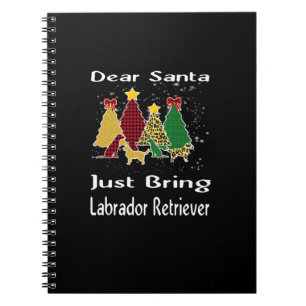 Dog Lover Dear Santa Just Bring Labrador Retriever Notebook