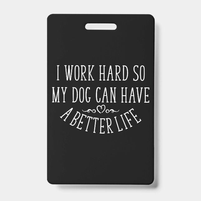 Dog Lover Design I Work Hard ID Badge (Front)
