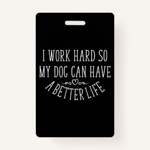 Dog Lover Design I Work Hard ID Badge