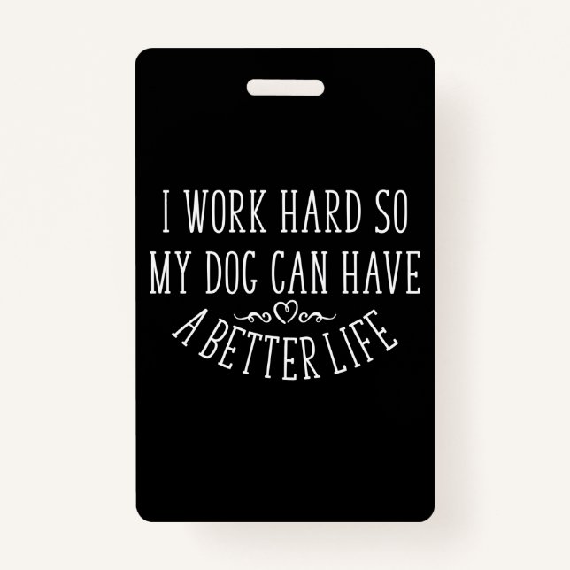 Dog Lover Design I Work Hard ID Badge (Front)