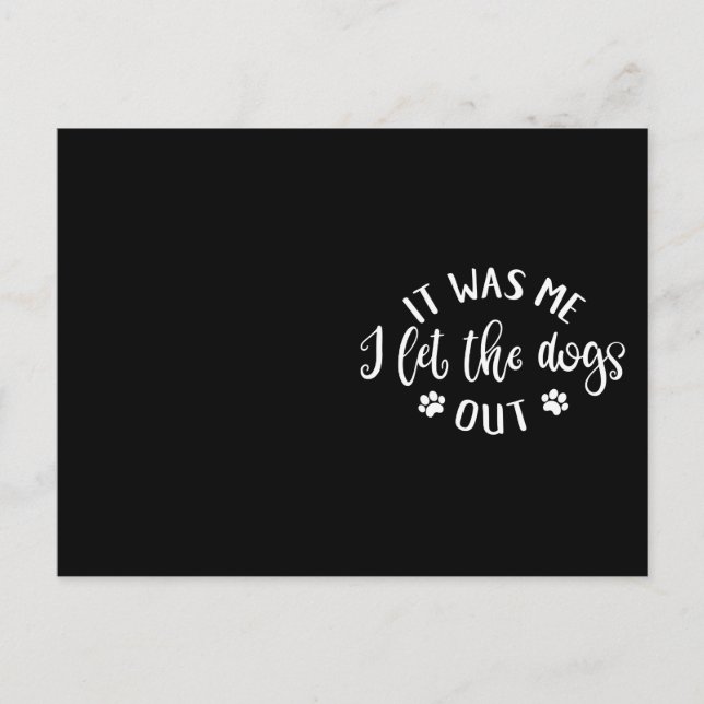 Dog Lover Design It Was Me. I Let The Dogs Out Postcard (Front)