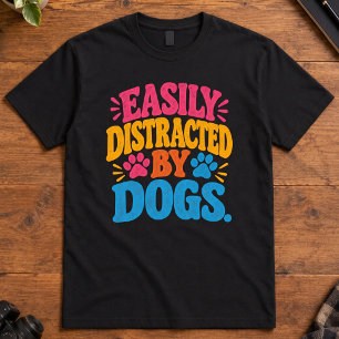 Dog Lover EASILY DISTRACTED BY DOGS T-Shirt
