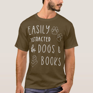 Dog Lover Easily Distracted Dogs Books Funny Book T-Shirt