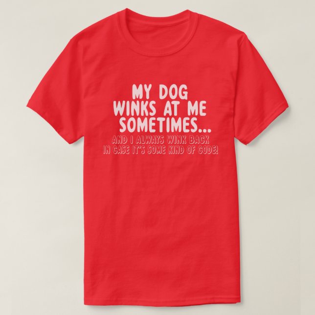 Dog Lover Funny Gift  My Dog Winks At Me Sometimes T-Shirt (Design Front)