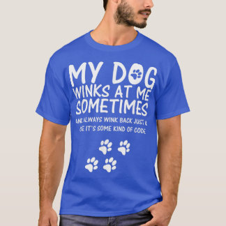 Dog Lover funny , My Dog Winks At Me Sometimes  T-Shirt