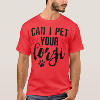 Dog Lover Gifts Can I Pet Your Corgi-868 T-Shirt