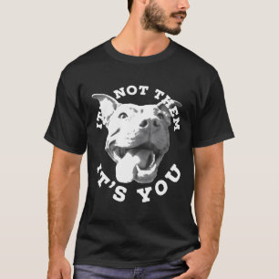 Dog Lover Gifts Pitbull Lover Gifts Its Not Them A T-Shirt